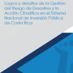 Art. #4 Logros y desafíos de la Gestión del Riesgo de Desastres y la Acción Climática en el Sistema Nacional de Inversión Pública de Costa Rica