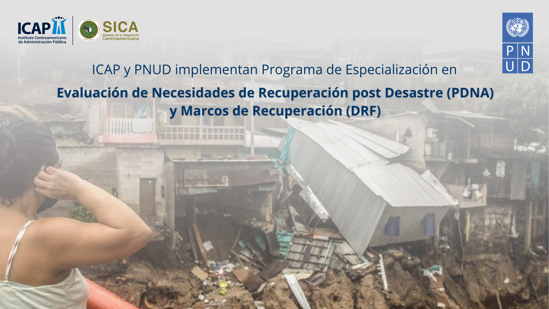 ICAP y PNUD implementan Programa de Especialización en Evaluación de Necesidades de Recuperación post Desastre (PDNA) y Marcos de Recuperación (DRF)